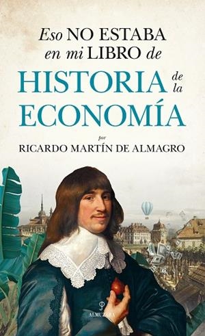 ESO NO ESTABA EN MI LIBRO DE HISTORIA DE LA ECONOMÍA | 9788411313674 | RICARDO MARTÍN DE ALMAGRO