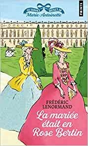 LA MARIÉE ÉTAIT EN ROSE BERTIN. AU SERVICE SECRET DE MARIE-ANTOINETTE | 9791041410378 | LENORMAND, FRÉDÉRIC