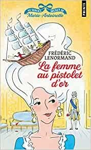 LA FEMME AU PISTOLET D'OR. AU SERVICE SECRET DE MARIE-ANTOINETTE | 9791041410385 | LENORMAND, FRÉDÉRIC
