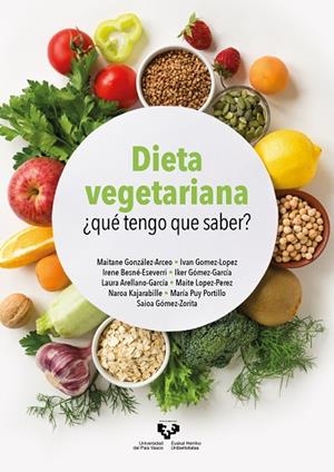 DIETA VEGETARIANA.¿QUÉ TENGO QUE SABER? | 9788413194448 | GONZÁLEZ ARCEO, MAITANE / GÓMEZ LÓPEZ, IVÁN / BESNÉ ESEVERRI, IRENE / GÓMEZ GARCÍA, IKER / ARELLANO 