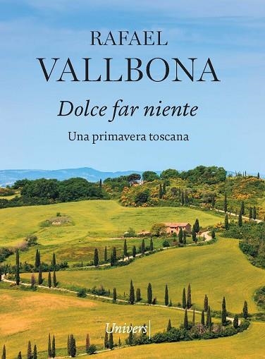 DOLCE FAR NIENTE. UNA PRIMAVERA TOSCANA | 9788418887819 | RAFAEL VALLBONA