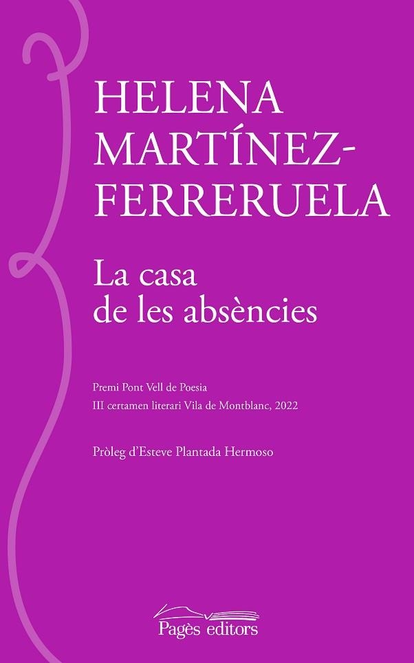 LA CASA DE LES ABSÈNCIES. PREMI PONT VELL DE POESIA III C ERTAMEN LITERARI VILA DE MONTBLANC 2022 | 9788413034508 | MARTÍNEZ-FERRERUELA, HELENA