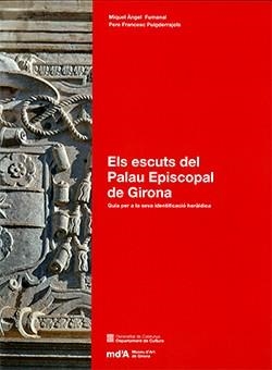 ELS ESCUTS DEL PALAU EPISCOPAL DE GIRONA. GUIA PER A LA SEVA IDENTIFICACIÓ HERÀLDICA | 9788419326775 | FUMANAL I PAGÈS, MIQUEL ÀNGEL / PUIGDERRAJOLS I JARQUE, PERE FRANCESC