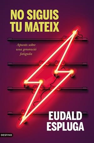 NO SIGUIS TU MATEIX. APUNTS SOBRE UNA GENERACIÓ FATIGADA | 9788497103404 | ESPLUGA, EUDALD