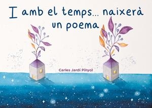 I AMB EL TEMPS... NAIXERÀ UN POEMA | 9788419476036 | JARDÍ PINYOL, CARLES