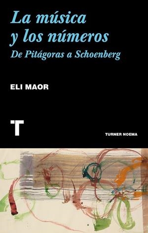 LA MÚSICA Y LOS NÚMEROS. DE PITÁGORAS A SCHOENBERG | 9788417141738 | MAOR, ELI