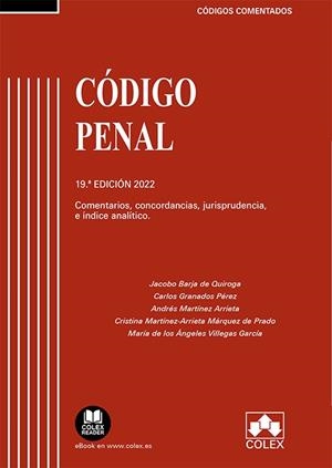 CÓDIGO PENAL COMENTADO. COMENTARIOS, CONCORDANCIAS, JURISPRUDENCIA E ÍNDICE ANALÍTICO (EDICIÓN 2022) | 9788413594934 | BARJA DE QUIROGA, JACOBO / GRANADOS PÉREZ, CARLOS / MARTÍNEZ ARRIETA, ANDRÉS / MARTÍNEZ-ARRIETA MÁRQ