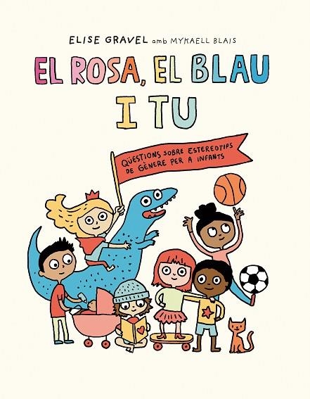 EL ROSA, EL BLAU I TU. QUESTIONS SOBRE ESTEREOTIPS DE GENERE PER A INFANTS | 9788419607270 | GRAVEL, ELISE / BLAIS, MYKAELL