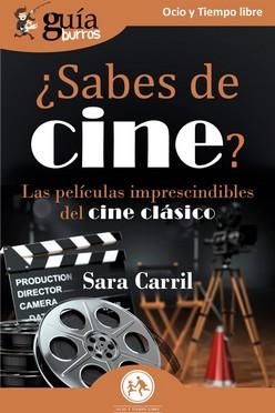 GUÍABURROS: ¿SABES DE CINE?. LAS PELÍCULAS IMPRESCINDIBLES DEL CINE CLÁSICO | 9788419731036 | CARRIL, SARA