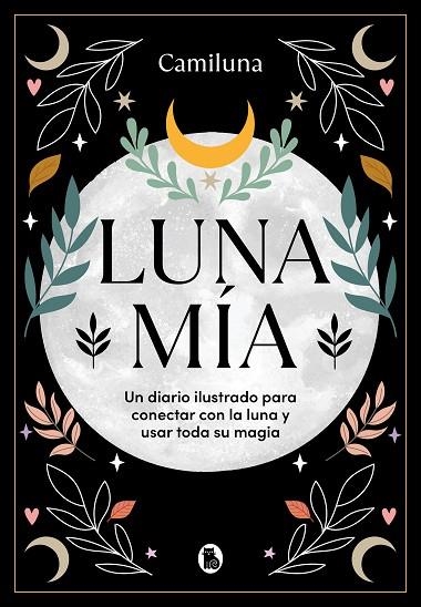 LUNA MÍA. UN DIARIO ILUSTRADO PARA CONECTAR CON LA LUNA Y USAR TODA SU MAGIA | 9788402428479 | CARO @CAMILUNA, CAMILA