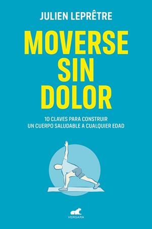 MOVERSE SIN DOLOR. 10 CLAVES PARA CONSTRUIR UN CUERPO SALUDABLE A CUALQUIER EDAD | 9788418045264 | LEPRÊTRE, JULIEN