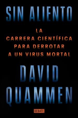 SIN ALIENTO. LA CARRERA CIENTÍFICA PARA DERROTAR A UN VIRUS MORTAL | 9788418967849 | QUAMMEN, DAVID