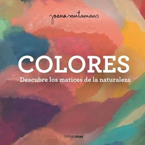 COLORES. DESCUBRE LOS MATICES DE LA NATURALEZA | 9788408263982 | SANTAMANS, JOANA
