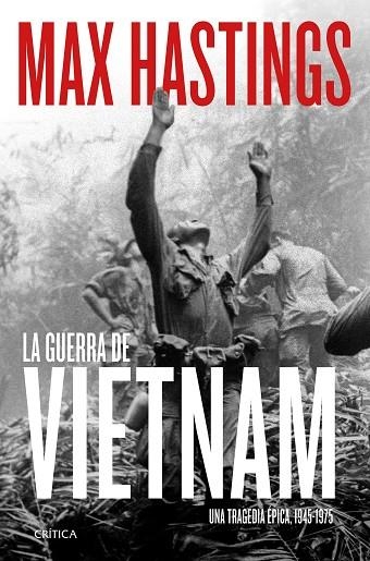 LA GUERRA DE VIETNAM.UNA TRAGEDIA ÉPICA, 1945-1975 | 9788491994251 | HASTINGS, MAX