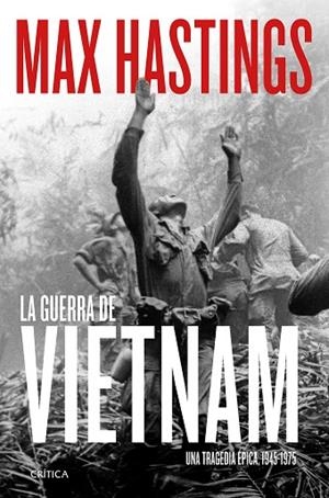 LA GUERRA DE VIETNAM.UNA TRAGEDIA ÉPICA, 1945-1975 | 9788491994251 | HASTINGS, MAX