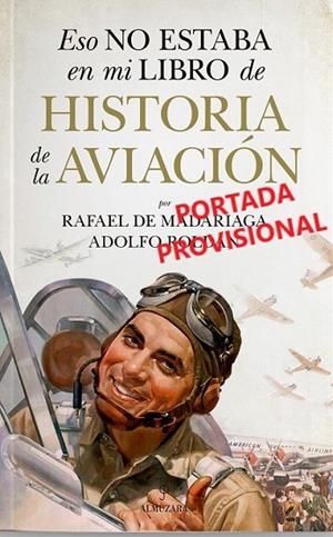 ESO NO ESTABA EN MI LIBRO DE HISTORIA DE LA AVIACIÓN | 9788411315630 | MADARIAGA, RAFAEL DE/ROLDÁN, ADOLFO