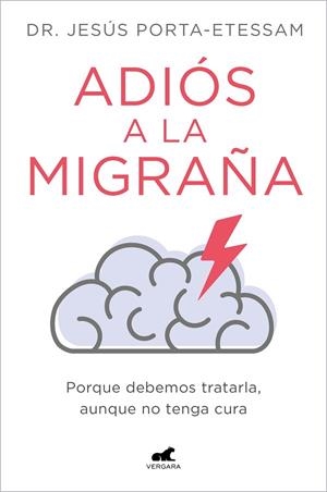 ADIÓS A LA MIGRAÑA. PORQUE DEBEMOS TRATARLA, AUNQUE NO TENGA CURA | 9788419248527 | PORTA-ETESSAM, DR. JESÚS