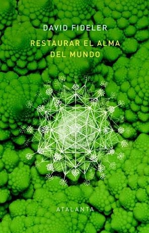 RESTAURAR EL ALMA DEL MUNDO. EL VÍNCULO VITAL QUE NOS UNE A LA INTELIGENCIA DE LA NATURALEZA | 9788412601411 | FIDELER, DAVID