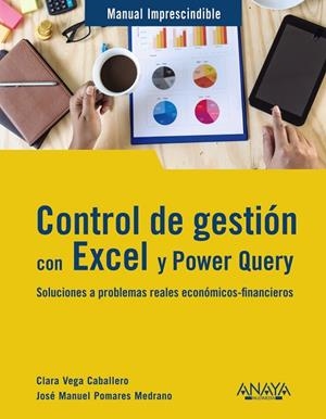 CONTROL DE GESTIÓN CON EXCEL Y POWER QUERY. SOLUCIONES A PROBLEMAS REALES ECONÓMICOS-FINANCIEROS | 9788441547759 | VEGA CABALLERO, CLARA / POMARES MEDRANO, JOSÉ MANUEL