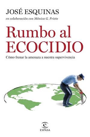 RUMBO AL ECOCIDIO. CÓMO FRENAR LA AMENAZA A NUESTRA SUPERVIVENCIA | 9788467069716 | ESQUINAS ALCÁZAR, JOSÉ