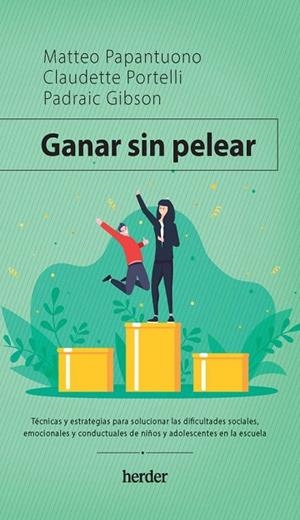GANAR SIN PELEAR. TÉCNICAS Y ESTRATEGIAS PARA SOLUCIONAR LAS DIFICULTADES SOCIALES, EMOCIONALES EN NIÑOS Y ADOLESCENTES EN ESCUELA | 9788425448263 | PAPANTUONO, MATTEO / PORTELLI, CLAUDETTE / GIBSON, PADRIAC