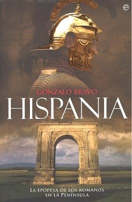 HISPANIA. LA EPOPEYA DE LOS ROMANOS EN LA PENÍNSULA | 9788490606681 | BRAVO CASTAÑEDA, GONZALO