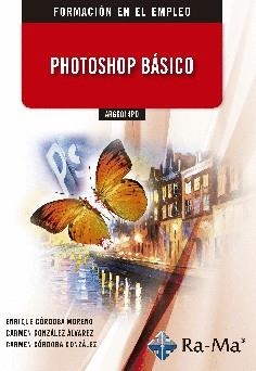PHOTOSHOP BÁSICO | 9788499649672 | CORDOBA MORENO, ENRIQUE / GONZÁLEZ, CARMEN / CÓRDOBA GONZÁLEZ, CARMEN