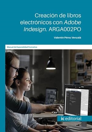 CREACIÓN DE LIBROS ELECTRÓNICOS CON ADOBE INDESIGN. ARGA002PO | 9788491986218 | PÉREZ VENZALÁ, VALENTÍN
