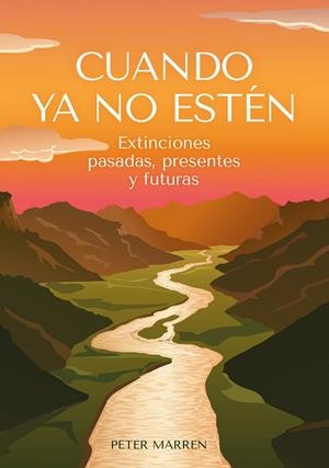 CUANDO YA NO ESTÉN. EXTINCIONES PASADAS, PRESENTES Y FUTURAS | 9788412618495 | MARREN, PETER