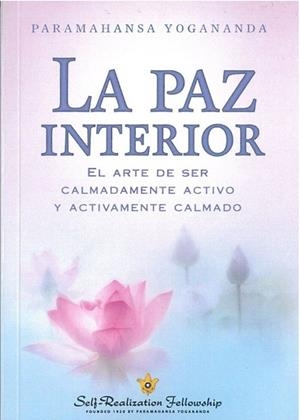LA PAZ INTERIOR. EL ARTE DE SER CALMADAMENTE ACTIVO Y ACTIVAMENTE CALMADO | 9781685680817 | YOGANANDA, PARAMAHANSA