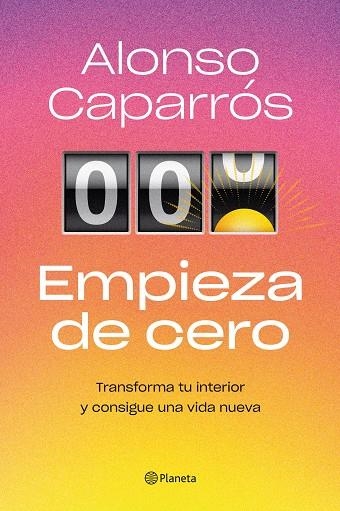 EMPIEZA DE CERO. TRANSFORMA TU INTERIOR Y CONSIGUE UNA VIDA NUEVA | 9788408271727 | CAPARRÓS, ALONSO