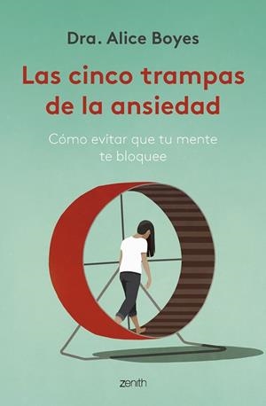 LAS CINCO TRAMPAS DE LA ANSIEDAD. CÓMO EVITAR QUE TU MENTE TE BLOQUEE | 9788408270782 | DRA. ALICE BOYES