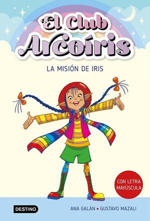 LA MISIÓN DE IRIS. EL CLUB ARCOÍRIS 1 (MAYUSCULA) | 9788408271901 | GALÁN, ANA