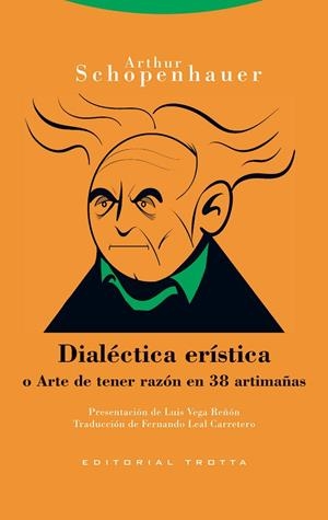 DIALÉCTICA ERÍSTICA O ARTE DE TENER RAZÓN EN 38 ARTIMAÑAS | 9788413641058 | SCHOPENHAUER, ARTHUR
