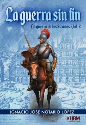 LA GUERRA SIN FIN. LA GUERRA DE LOS 80 AÑOS VOL. 2 | 9788417859695 | NOTARIO LÓPEZ, IGNACIO JOSÉ