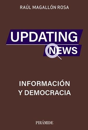 UPDATING NEWS. INFORMACIÓN Y DEMOCRACIA | 9788436848205 | MAGALLÓN ROSA, RAÚL
