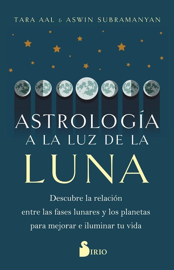 ASTROLOGÍA A LA LUZ DE LA LUNA. DESCUBRE LA RELACIÓN ENTRE LAS FASES LUNARES Y LOS PLANETAS PARA MEJORAR E ILUMI | 9788419105783 | AAL, TARA / SUBRAMANYAN, ASWIN
