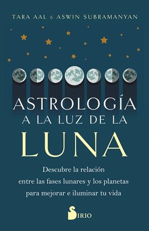 ASTROLOGÍA A LA LUZ DE LA LUNA. DESCUBRE LA RELACIÓN ENTRE LAS FASES LUNARES Y LOS PLANETAS PARA MEJORAR E ILUMI | 9788419105783 | AAL, TARA / SUBRAMANYAN, ASWIN