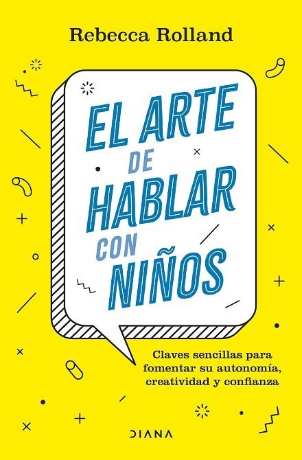 EL ARTE DE HABLAR CON NIÑOS. CLAVES SENCILLAS PARA FOMENTAR SU AUTONOMÍA, CREATIVIDAD Y CONFIANZA | 9788411190787 | ROLLAND, REBECCA