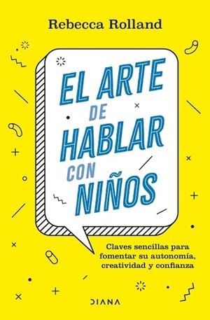 EL ARTE DE HABLAR CON NIÑOS. CLAVES SENCILLAS PARA FOMENTAR SU AUTONOMÍA, CREATIVIDAD Y CONFIANZA | 9788411190787 | ROLLAND, REBECCA