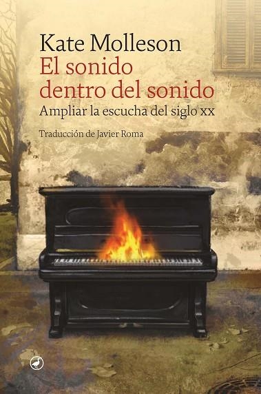 EL SONIDO DENTRO DEL SONIDO. AMPLIAR LA ESCUCHA DEL SIGLO XX | 9788418800535 | MOLLESON, KATE