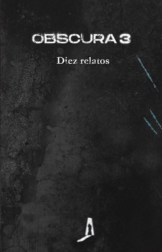 OBSCURA 3 DIEZ RELATOS | 9788412608328 | TENA TENA, MARINA / ÁLAMO, J.E. / SEGURA FELIU, MONTSERRAT / COTRINA, JOSÉ ANTONIO / RUIZ GARZÓN, RI