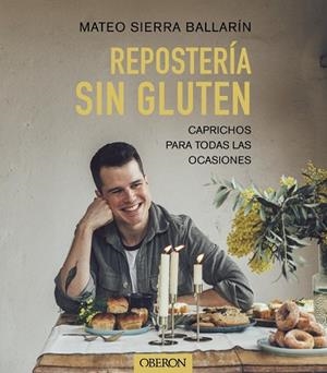 REPOSTERÍA SIN GLUTEN. CAPRICHOS PARA TODAS LAS OCASIONES | 9788441548015 | SIERRA BALLARÍN, MATEO