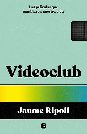 VIDEOCLUB. LAS PELÍCULAS QUE CAMBIARON NUESTRA VIDA | 9788466675550 | RIPOLL, JAUME