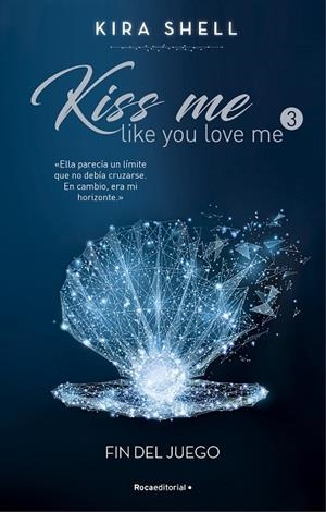 FIN DEL JUEGO. KISS ME LIKE YOU LOVE ME 3 | 9788419283702 | SHELL, KIRA