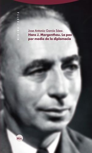 HANS J. MORGENTHAU. LA PAZ POR MEDIO DE LA DIPLOMACIA | 9788413641003 | GARCÍA SÁEZ, JOSÉ ANTONIO