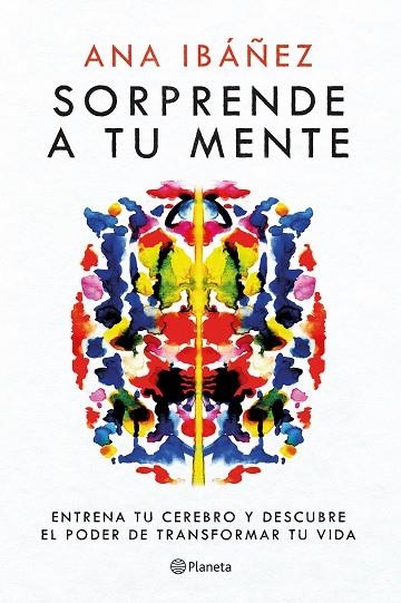 SORPRENDE A TU MENTE. ENTRENA TU CEREBRO Y DESCUBRE EL PODER DE TRANSFORMAR TU VIDA | 9788408271758 | IBÁÑEZ, ANA