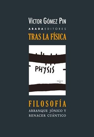 TRAS LA FÍSICA, FILOSOFÍA. ARRANQUE JÓNICO Y RENACER CUÁNTICO DE LA FILOSOFÍA | 9788419008589 | GÓMEZ PIN, VÍCTOR