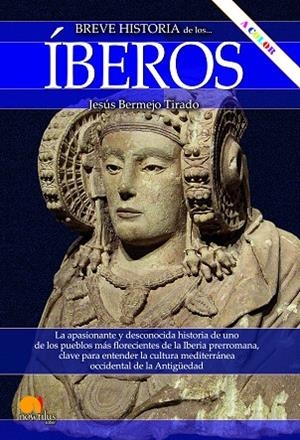 BREVE HISTORIA DE LOS ÍBEROS. LA APASIONANTE Y DESCONOCIDA HISTORIA DE UNO DE LOS PUEBLOS MÁS FLORECIENTES DE | 9788413053622 | BERMEJO TIRADO, JESÚS