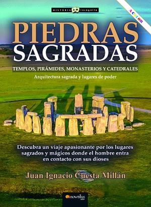 PIEDRAS SAGRADAS. TEMPLOS, PIRÁMIDES, MONASTERIOS Y CATEDRALES. ARQUITECTURA SAGRADA Y LUGARES DE PODER | 9788413053684 | CUESTA MILLÁN, JUAN IGNACIO